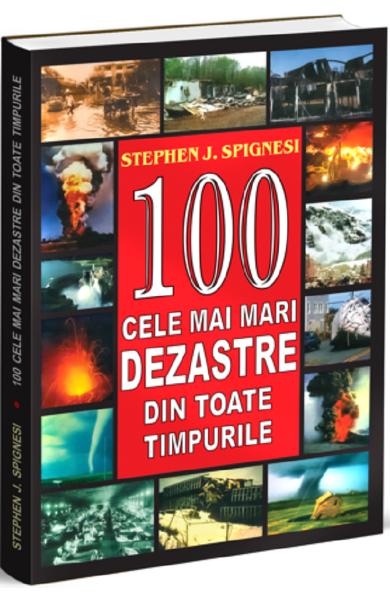 100 cele mai mari dezastre din toate timpurile - Stephen J. Spignesi ❤